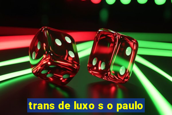 trans de luxo s o paulo